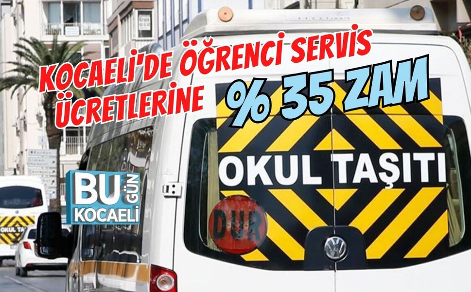 KOCAELİ'DE ÖĞRENCİ SERVİS ÜCRETLERİNE YÜZDE 35 ZAM