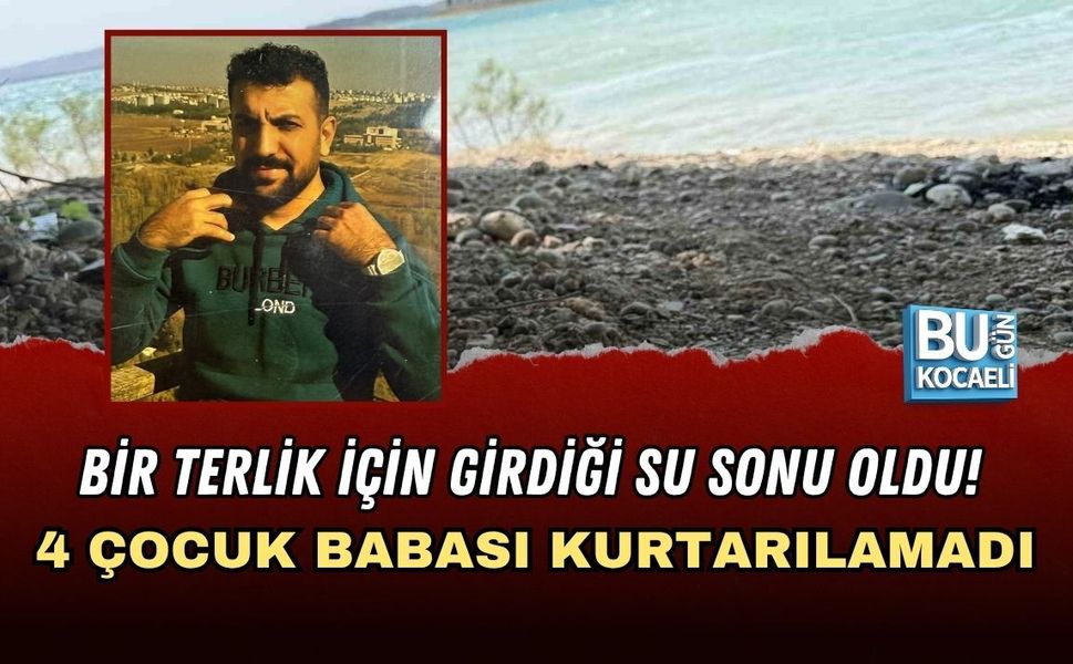 BİR TERLİK İÇİN GİRDİĞİ SU SONU OLDU! 4 ÇOCUK BABASI KURTARILAMADI