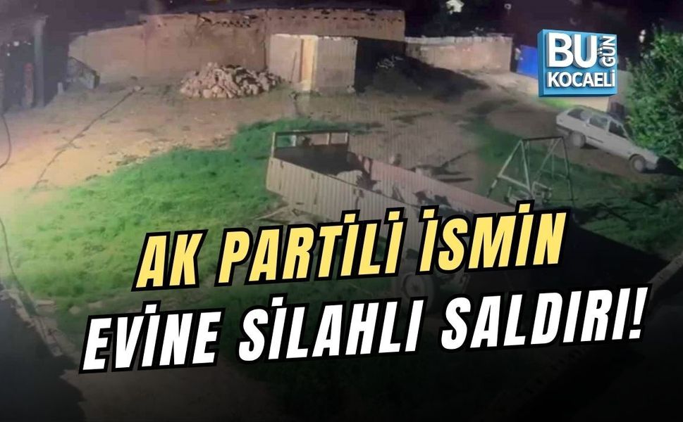 AK PARTİLİ İSMİN EVİNE SİLAHLI SALDIRI!