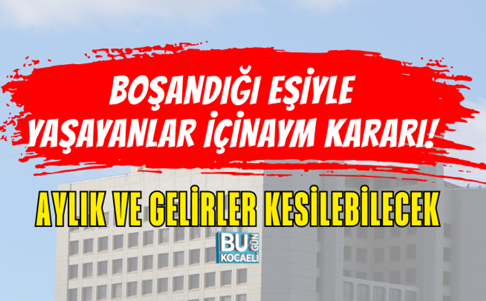 BOŞANDIĞI EŞİYLE YAŞAYANLAR İÇİN AYM KARARI! AYLIK VE GELİRLER KESİLEBİLECEK
