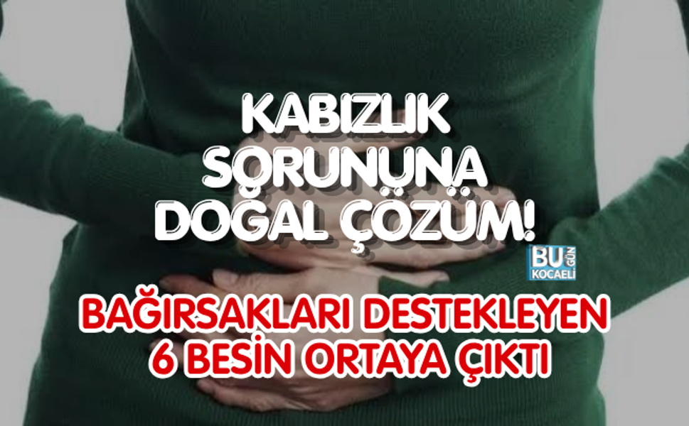 KABIZLIK SORUNUNA DOĞAL ÇÖZÜM! BAĞIRSAKLARI DESTEKLEYEN 6 BESİN ORTAYA ÇIKTI