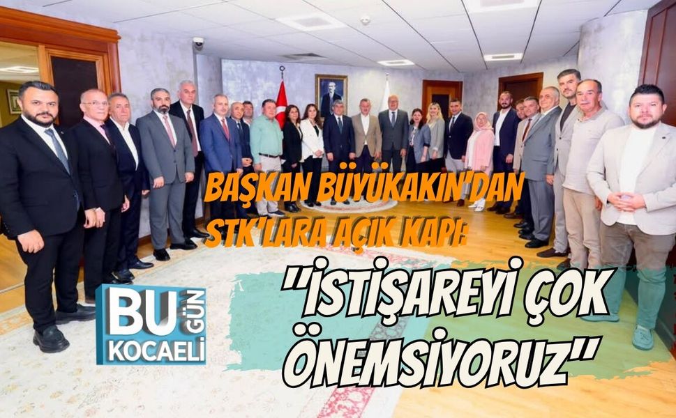 BAŞKAN BÜYÜKAKIN'DAN STK'LARA AÇIK KAPI: "İSTİŞAREYİ ÇOK ÖNEMSİYORUZ"