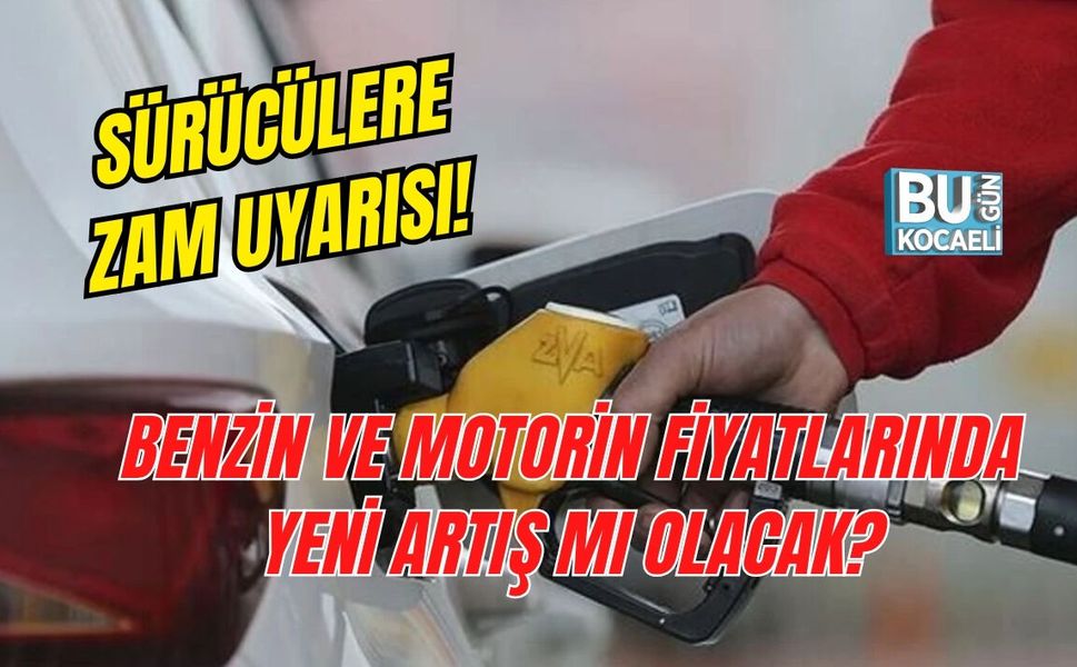 SÜRÜCÜLERE ZAM UYARISI! BENZİN VE MOTORİN FİYATLARINDA YENİ ARTIŞ MI OLACAK?