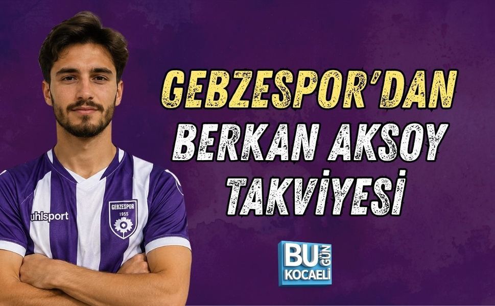 GEBZESPOR'DAN BERKAN AKSOY TAKVİYESİ