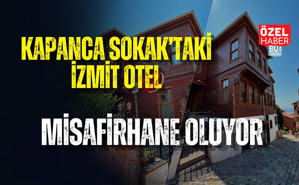 KAPANCA SOKAK’TAKİ İZMİT OTEL MİSAFİRHANE Mİ OLACAK?