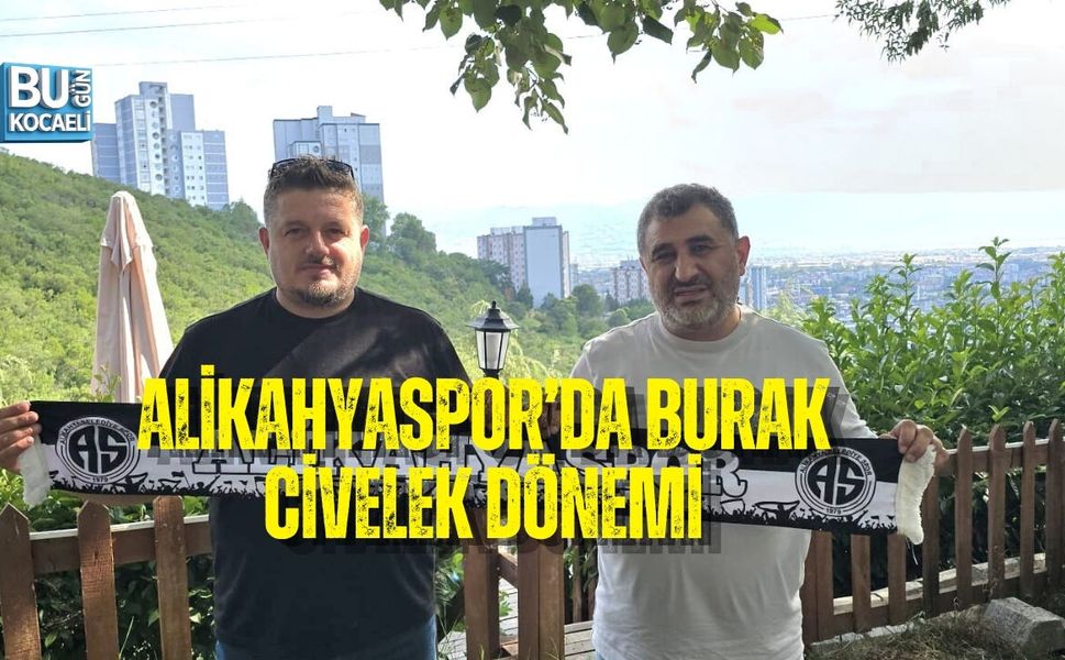 ALİKAHYASPOR’DA BURAK CİVELEK DÖNEMİ: