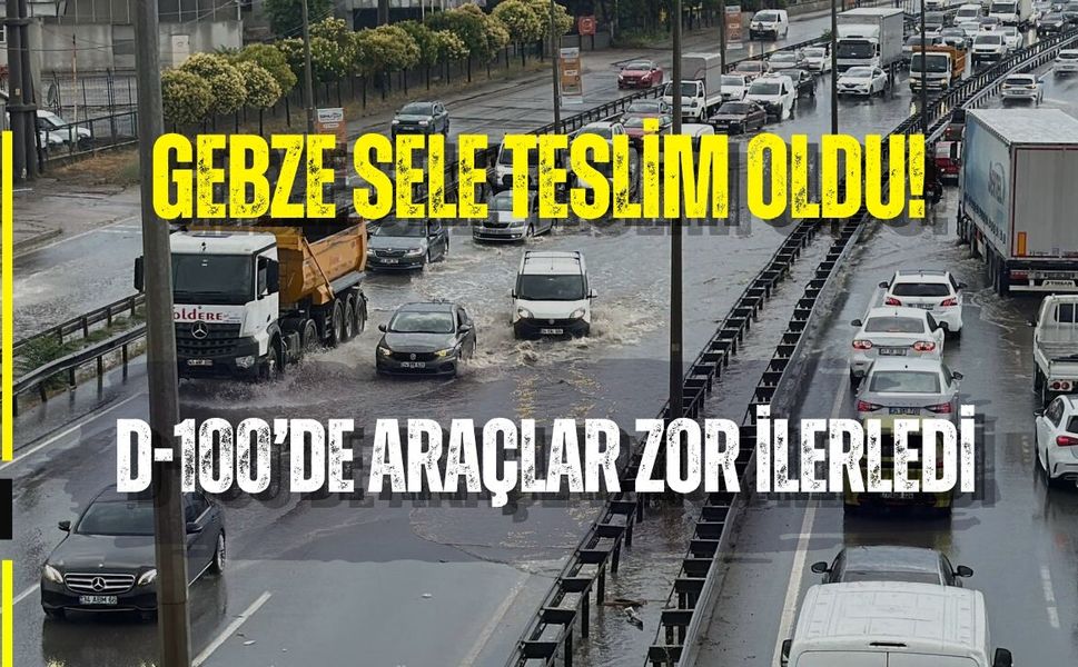 GEBZE SELE TESLİM OLDU! D-100’DE ARAÇLAR ZOR İLERLEDİ