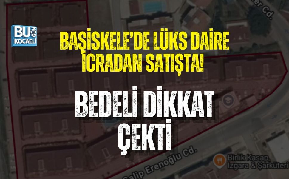 BAŞİSKELE’DE LÜKS DAİRE İCRADAN SATIŞTA! BEDELİ DİKKAT ÇEKTİ