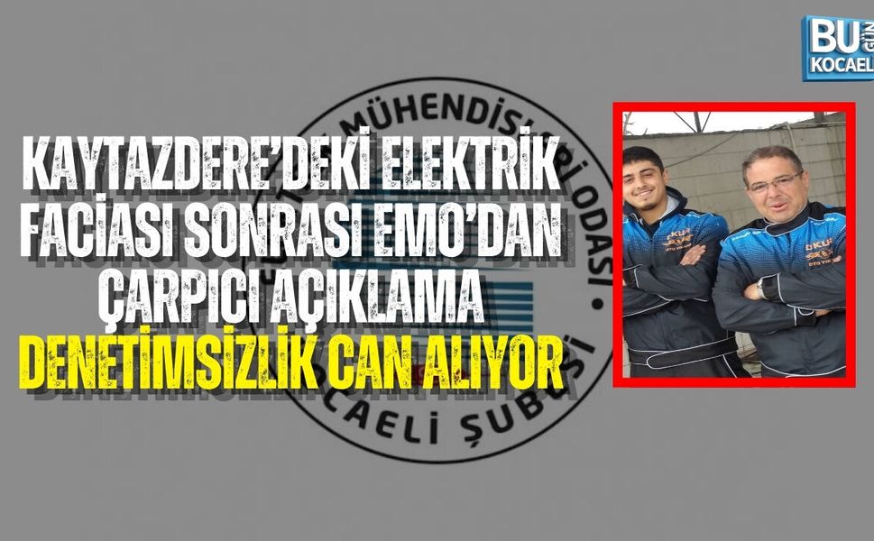 KAYTAZDERE’DEKİ ELEKTRİK FACİASI SONRASI EMO’DAN ÇARPICI AÇIKLAMA: DENETİMSİZLİK CAN ALIYOR