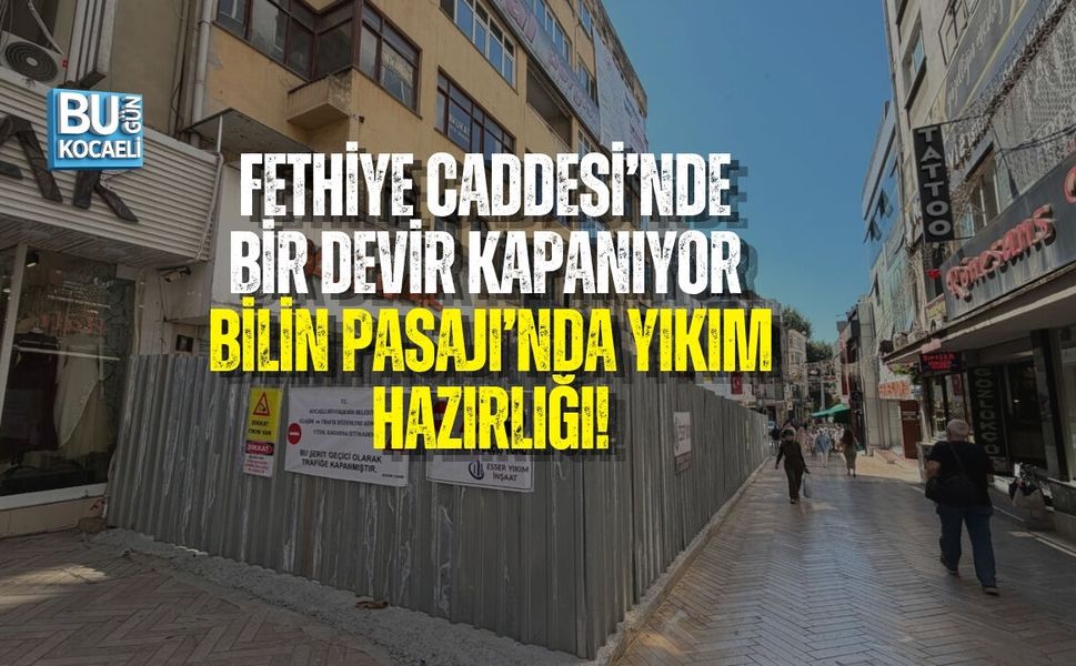 FETHİYE CADDESİ’NDE BİR DEVİR KAPANIYOR: BİLİN PASAJI’NDA YIKIM HAZIRLIĞI
