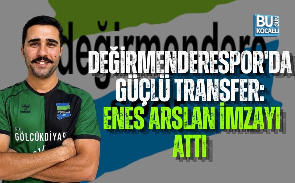 DEĞİRMENDERESPOR'DA GÜÇLÜ TRANSFER: ENES ARSLAN İMZAYI ATTI