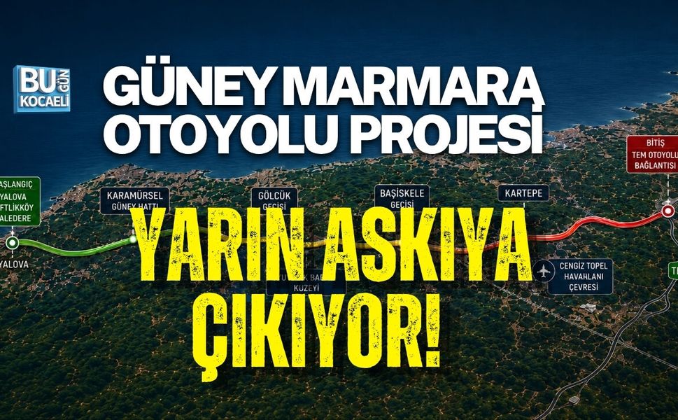GÜNEY MARMARA OTOYOLU PROJESİ YARIN ASKIYA ÇIKIYOR!