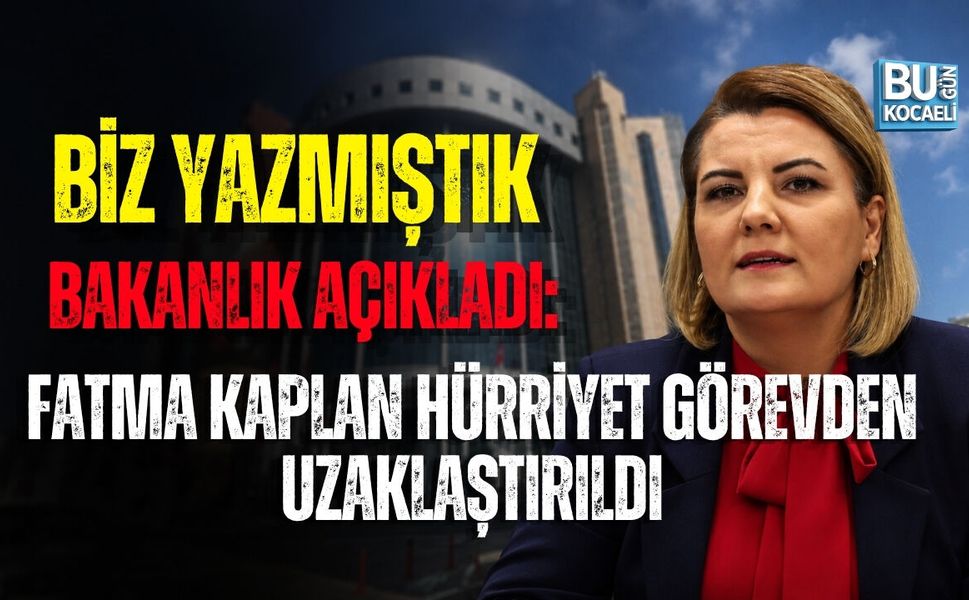 BİZ YAZMIŞTIK, BAKANLIK AÇIKLADI: FATMA KAPLAN HÜRRİYET GÖREVDEN UZAKLAŞTIRILDI