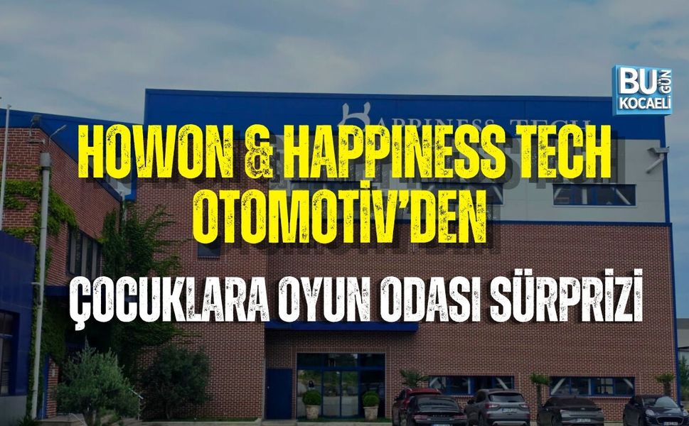HOWON & HAPPINESS TECH OTOMOTİV’DEN ÇOCUKLARA OYUN ODASI SÜRPRİZİ