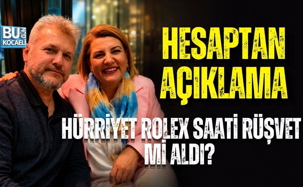HÜRRİYET ROLEX SAAT Mİ RÜŞVET ALDI? HESAPTAN AÇIKLAMA