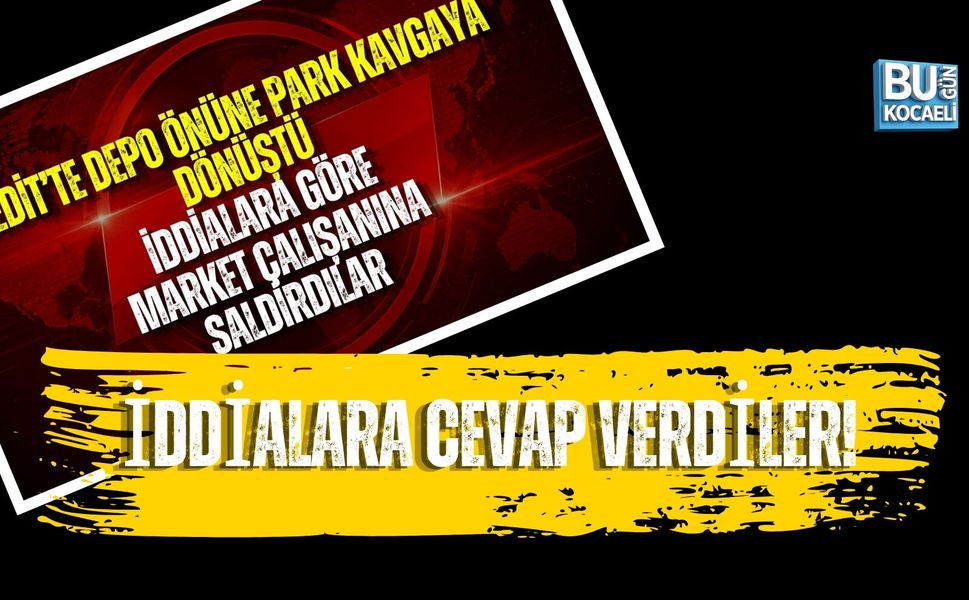 CEDİT’TEKİ MARKET OLAYINDA KARŞI TARAFTAN CEVAP GELDİ