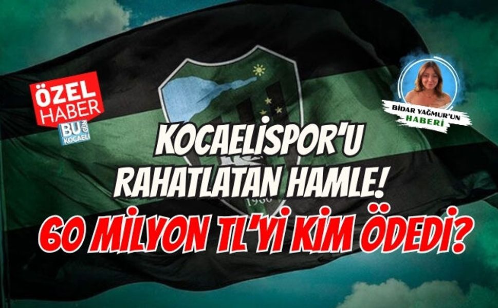 KOCAELİSPOR’U RAHATLATAN HAMLE! 60 MİLYON TL’Yİ KİM ÖDEDİ?