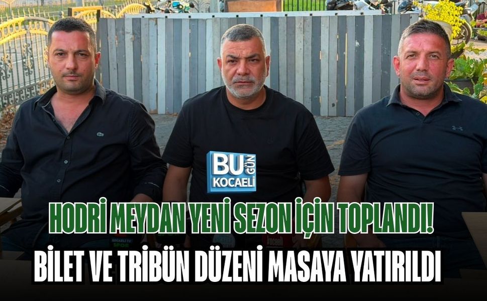 HODRİ MEYDAN YENİ SEZON İÇİN TOPLANDI! BİLET VE TRİBÜN DÜZENİ MASAYA YATIRILDI