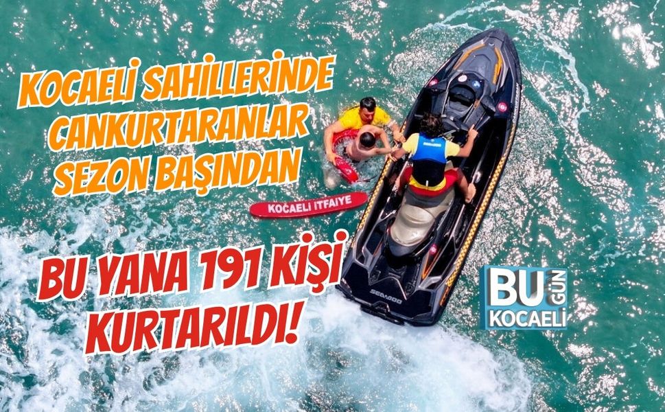 KOCAELİ SAHİLLERİNDE CANKURTARANLAR SEZON BAŞINDAN BU YANA 191 KİŞİ KURTARILDI!