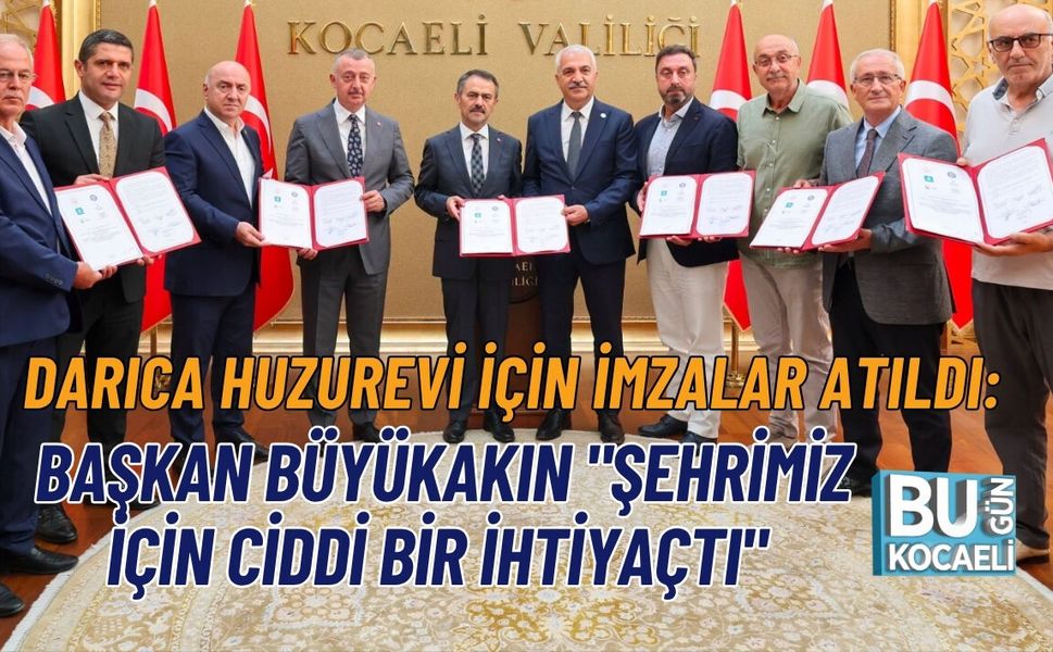 DARICA HUZUREVİ İÇİN İMZALAR ATILDI: BAŞKAN BÜYÜKAKIN "ŞEHRİMİZ İÇİN CİDDİ BİR İHTİYAÇTI"