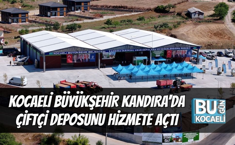 KOCAELİ BÜYÜKŞEHİR KANDIRA'DA ÇİFTÇİ DEPOSU HİZMETE AÇILDI