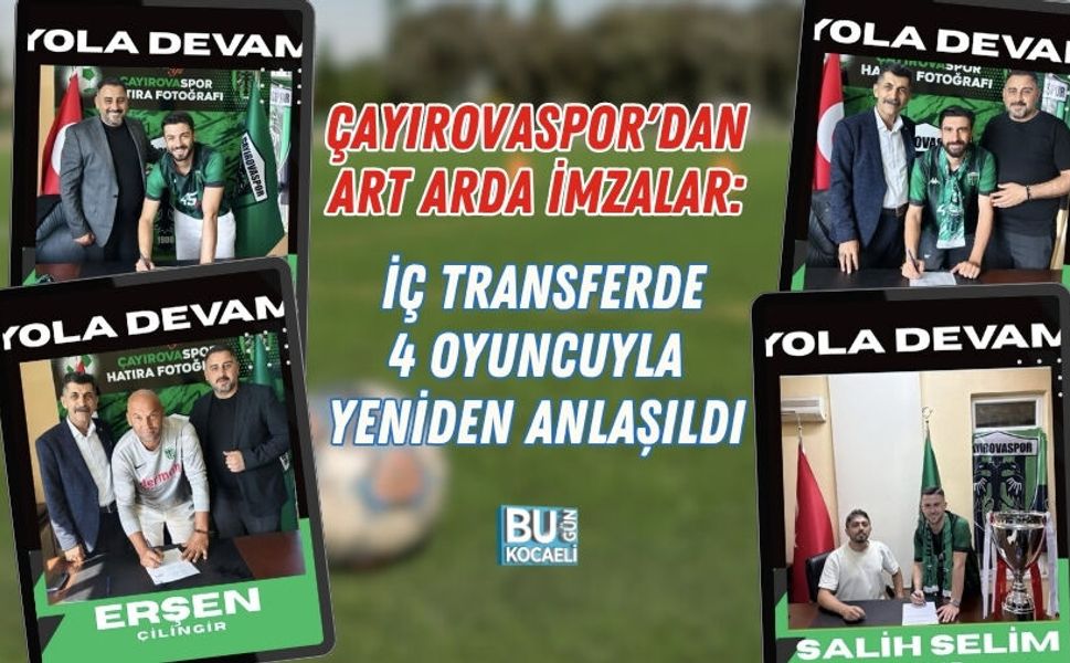 ÇAYIROVASPOR'DAN ART ARDA İMZALAR: İÇ TRANSFERDE 4 OYUNCUYLA YENİDEN ANLAŞILDI