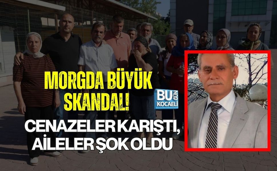 MORGDA BÜYÜK SKANDAL! CENAZELER KARIŞTI, AİLELER ŞOK OLDU