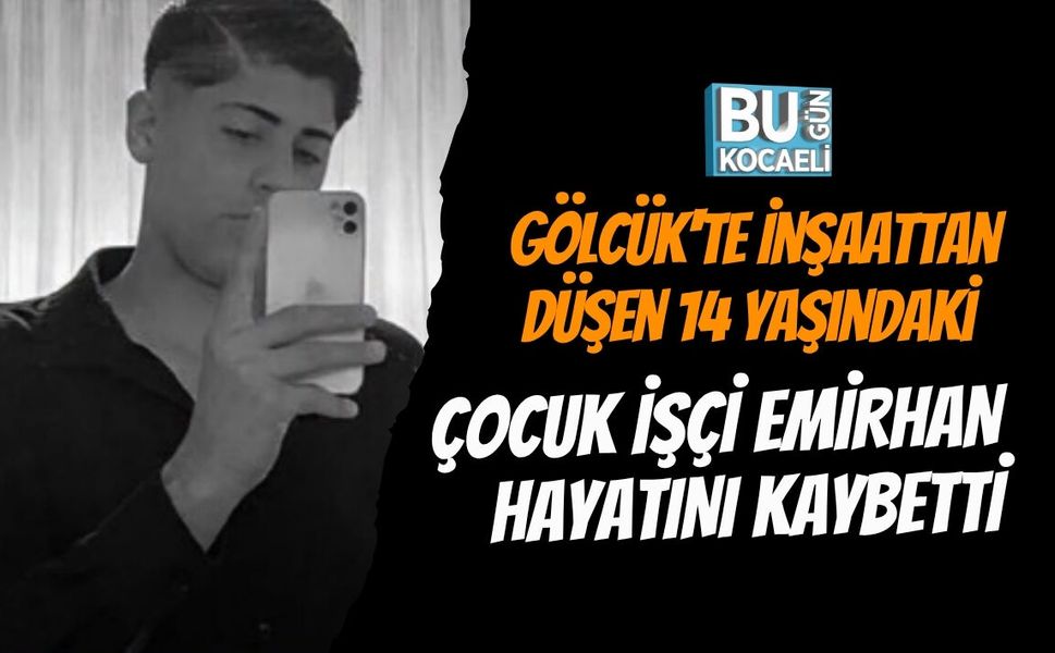 Gölcük'te İnşaattan Düşen 14 Yaşındaki Çocuk İşçi Emirhan Hayatını Kaybetti