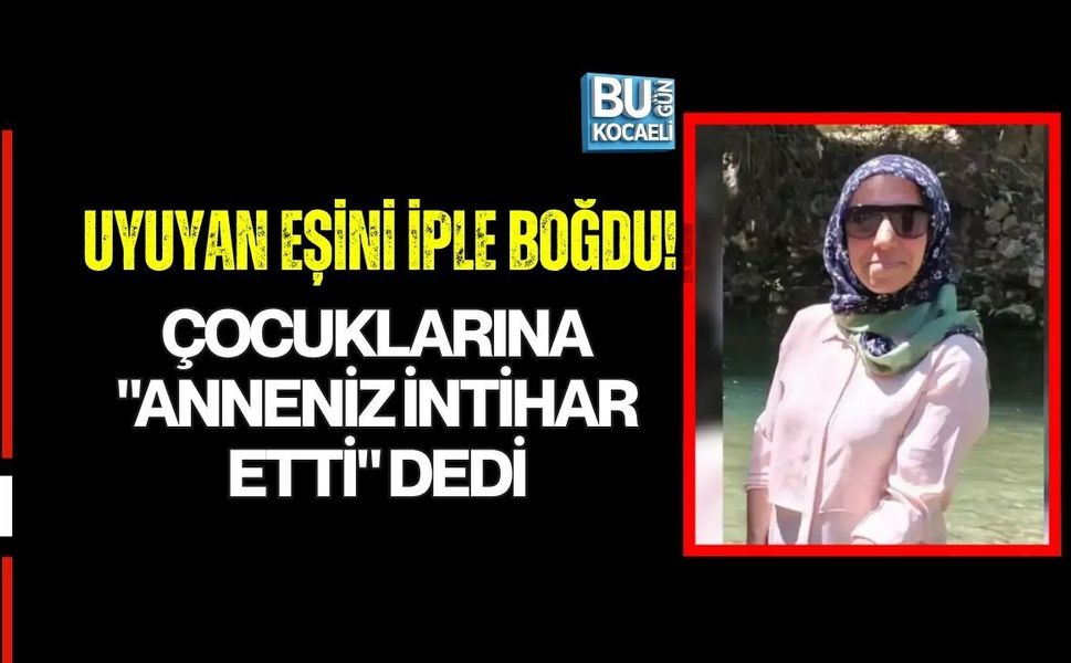 UYUYAN EŞİNİ İPLE BOĞDU! ÇOCUKLARINA "ANNENİZ İNTİHAR ETTİ" DEDİ