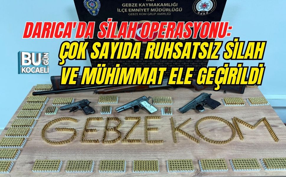 DARICA'DA SİLAH OPERASYONU: ÇOK SAYIDA RUHSATSIZ SİLAH VE MÜHİMMAT ELE GEÇİRİLDİ