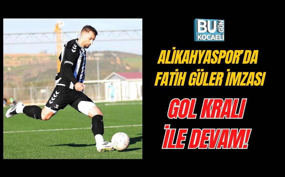 ALİKAHYASPOR’DA FATİH GÜLER İMZASI: GOL KRALI İLE DEVAM!