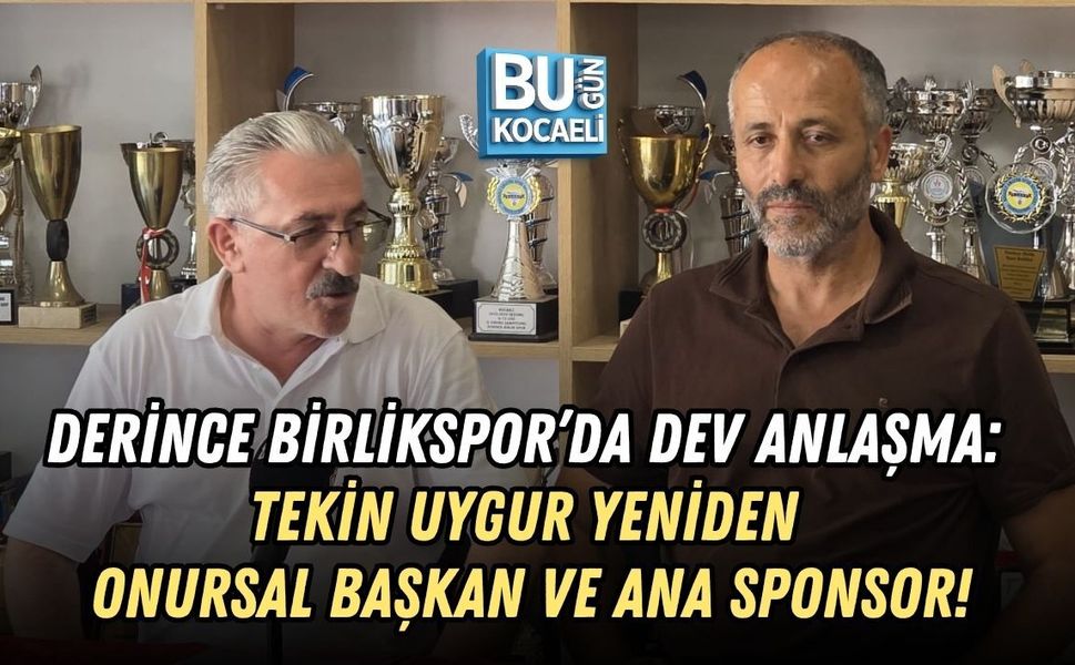 DERİNCE BİRLİKSPOR’DA DEV ANLAŞMA: TEKİN UYGUR YENİDEN ONURSAL BAŞKAN VE ANA SPONSOR!