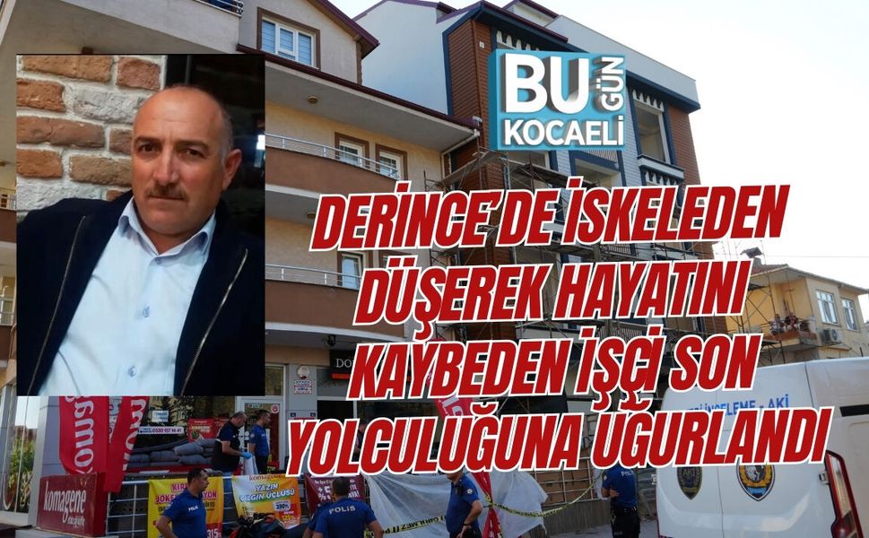 DERİNCE’DE İSKELEDEN DÜŞEREK HAYATINI KAYBEDEN İŞÇİ SON YOLCULUĞUNA UĞURLANDI
