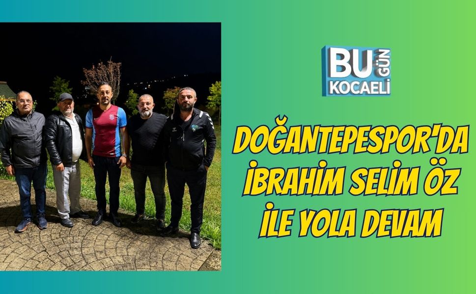 DOĞANTEPESPOR'DA İBRAHİM SELİM ÖZ İLE YOLA DEVAM
