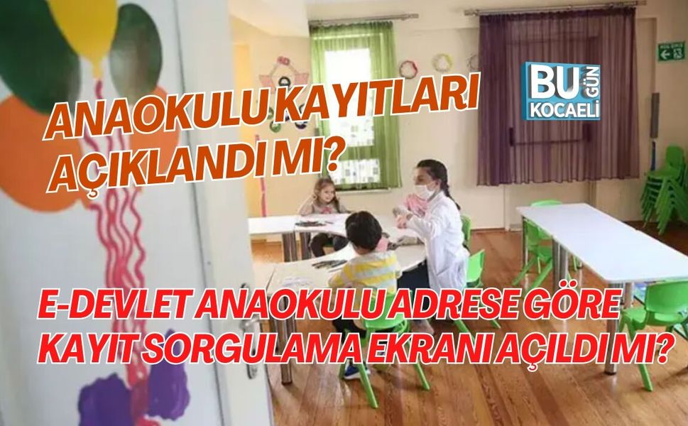 ANAOKULU KAYITLARI AÇIKLANDI MI? E-DEVLET ANAOKULU ADRESE GÖRE KAYIT SORGULAMA EKRANI AÇILDI MI?