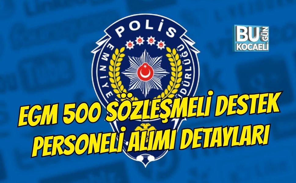 EGM 500 SÖZLEŞMELİ DESTEK PERSONELİ (HİZMETLİ) ALIMI DETAYLARI