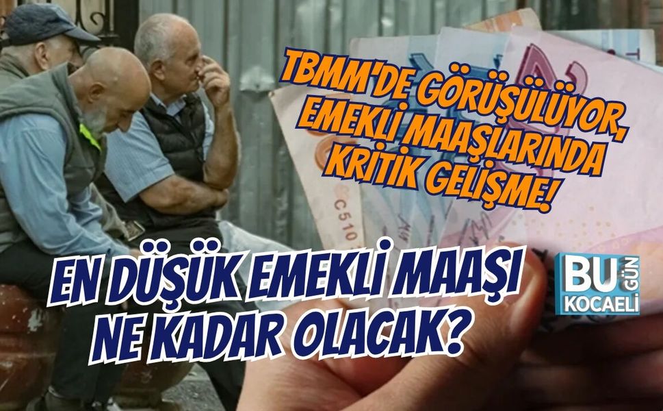 TBMM'DE GÖRÜŞÜLÜYOR, EMEKLİ MAAŞLARINDA KRİTİK GELİŞME!  EN DÜŞÜK EMEKLİ MAAŞI NE KADAR OLACAK?