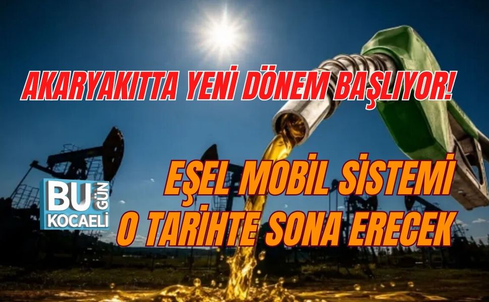 AKARYAKITTA YENİ DÖNEM BAŞLIYOR! EŞEL MOBİL SİSTEMİ O TARİHTE SONA ERECEK
