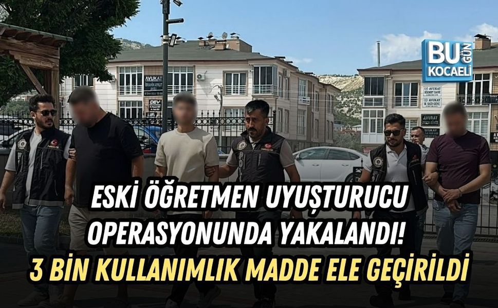 ESKİ ÖĞRETMEN UYUŞTURUCU OPERASYONUNDA YAKALANDI! 3 BİN 317 KULLANIMLIK MADDE ELE GEÇİRİLDİ