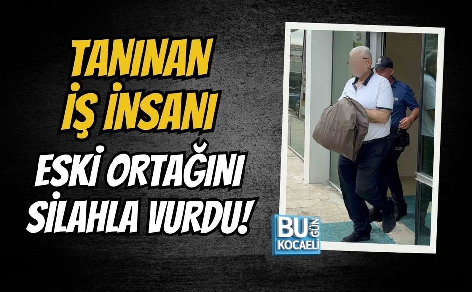TANINAN İŞ İNSANI ESKİ ORTAĞINI SİLAHLA VURDU!