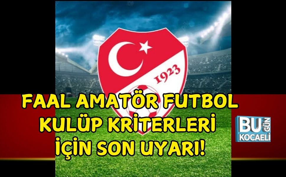 FAAL AMATÖR FUTBOL KULÜP KRİTERLERİ İÇİN SON UYARI!
