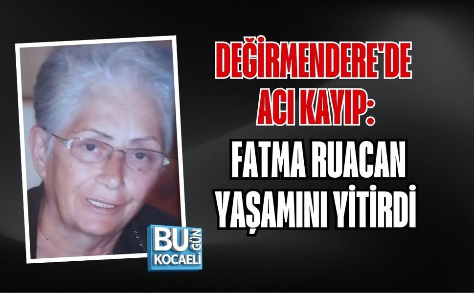 DEĞİRMENDERE'DE ACI KAYIP: FATMA RUACAN YAŞAMINI YİTİRDİ