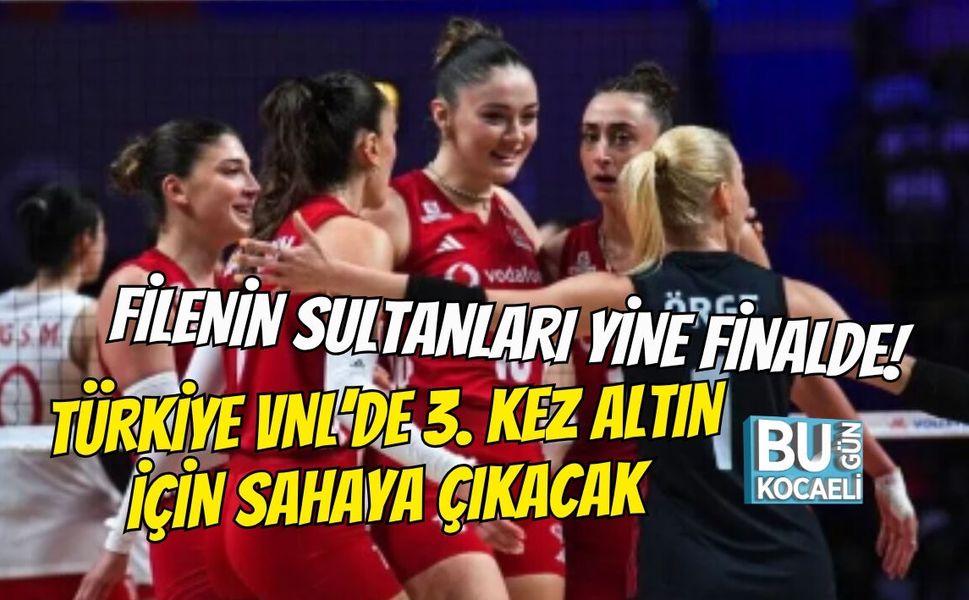 FİLENİN SULTANLARI YİNE FİNALDE! TÜRKİYE VNL’DE 3. KEZ ALTIN İÇİN SAHAYA ÇIKACAK
