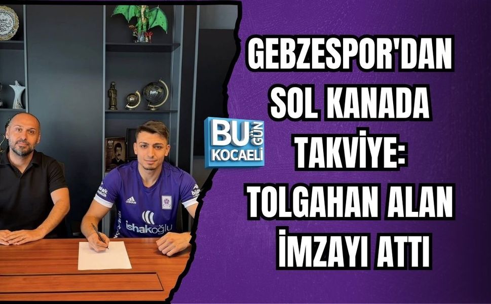 GEBZESPOR'DAN SOL KANADA TAKVİYE: TOLGAHAN ALAN İMZAYI ATTI