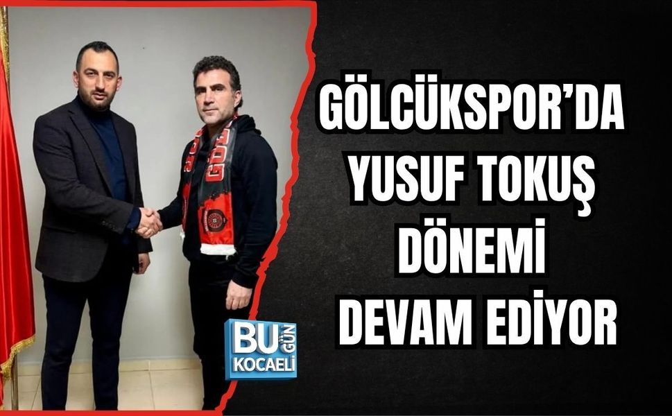 GÖLCÜKSPOR’DA YUSUF TOKUŞ DÖNEMİ DEVAM EDİYOR