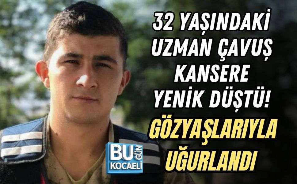 32 YAŞINDAKİ UZMAN ÇAVUŞ KANSERE YENİK DÜŞTÜ! GÖZYAŞLARIYLA UĞURLANDI