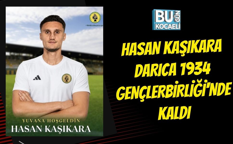 HASAN KAŞIKARA DARICA 1934 GENÇLERBİRLİĞİ'NDE KALDI