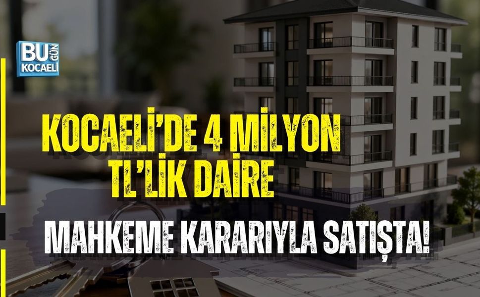 KOCAELİ’DE 4 MİLYON TL’LİK DAİRE MAHKEME KARARIYLA SATIŞTA!