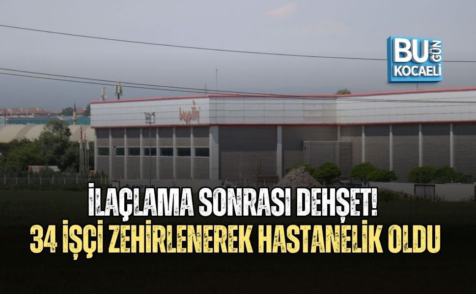 İLAÇLAMA SONRASI DEHŞET! 34 İŞÇİ ZEHİRLENEREK HASTANELİK OLDU