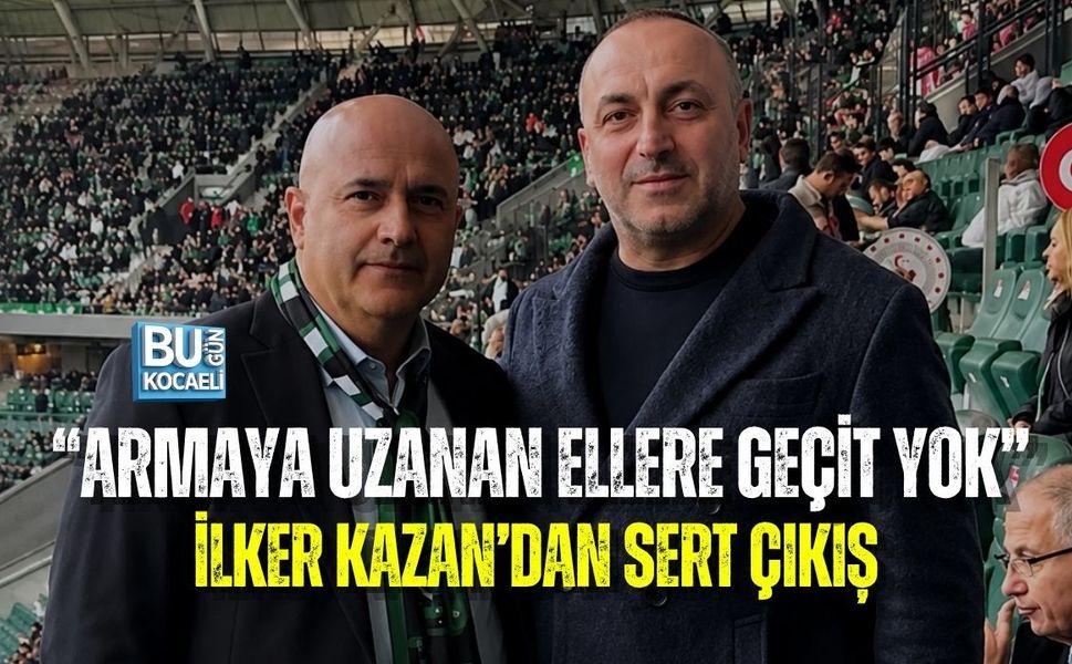 “ARMAYA UZANAN ELLERE GEÇİT YOK” İLKER KAZAN’DAN SERT ÇIKIŞ